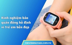 Kinh nghiệm bảo quản đồng hồ định vị trẻ em bền đẹp