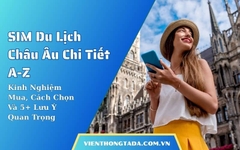 SIM Du Lịch Châu Âu Chi Tiết A-Z: Kinh Nghiệm Mua, Cách Chọn Và 5+ Lưu Ý Quan Trọng