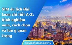 SIM du lịch Đài Loan chi tiết A-Z: Kinh nghiệm mua, cách chọn và lưu ý quan trọng