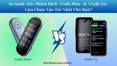 So Sánh Máy Phiên Dịch ATalk Plus+ & ATalk Go: Lựa Chọn Nào Tốt Nhất Cho Bạn?