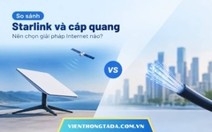 So sánh Starlink và cáp quang. Nên chọn giải pháp Internet nào?