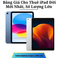 Bảng Giá Cho Thuê iPad Đời Mới Nhất, Số Lượng Lớn Tại Hà Nội, Hải Phòng, TP Hồ Chí Minh - Thuê Hàng Chính Hãng Với Giá Rẻ
