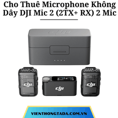 Cho Thuê Microphone Không Dây DJI Mic 2 (2TX+ RX) 2 Mic- Micro Thu Âm Cài Áo Không Dây Tại Hà Nội, Hải Phòng, TP Hồ Chí Minh