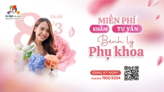 Mừng ngày 8-3: MIỄN PHÍ KHÁM và TƯ VẤN BỆNH LÝ PHỤ KHOA