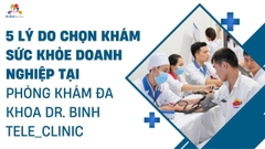 5 lý do chọn khám sức khỏe doanh nghiệp tại Phòng khám đa khoa Dr. Binh Tele_Clinic