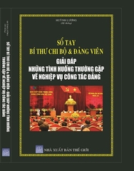 Sách Sổ Tay Bí Thư Chi Bộ & Đảng Viên - Giải Đáp Những Tình Huống Thường Gặp Về Nghiệp Vụ Công Tác Đảng 