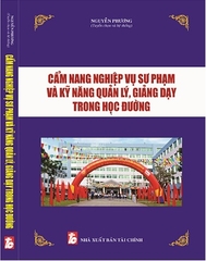 CẨM NANG NGHIỆP VỤ SƯ PHẠM VÀ KỸ NĂNG QUẢN LÝ, GIẢNG DẠY TRONG HỌC ĐƯỜNG