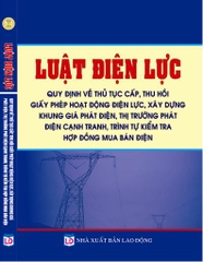 LUẬT ĐIỆN LỰC – QUY ĐỊNH VỀ THỦ TỤC CẤP, THU HỒI GIẤY PHÉP HOẠT ĐỘNG ĐIỆN LỰC, XÂY DỰNG KHUNG GIÁ PHÁT ĐIỆN, THỊ TRƯỜNG PHÁT ĐIỆN CẠNH TRANH, TRÌNH TỰ KIỂM TRA HỢP ĐỒNG MUA BÁN ĐIỆN.