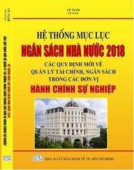 SÁCH HỆ THỐNG MỤC LỤC NGÂN SÁCH NHÀ NƯỚC 2018 - CÁC QUY ĐỊNH MỚI VỀ QUẢN LÝ TÀI CHÍNH, NGÂN SÁCH TRONG CÁC ĐƠN VỊ HÀNH CHÍNH SỰ NGHIỆP.