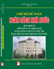 SÁCH CHẾ ĐỘ KẾ TOÁN NGÂN SÁCH NHÀ NƯỚC – QUY ĐỊNH VỀ KIỂM SOÁT CÁC KHOẢN CHI NGÂN SÁCH VÀ QUẢN LÝ THU, CHI BẰNG TIỀN MẶT QUA KHO BẠC NHÀ NƯỚC.