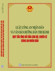 SÁCH LUẬT CÔNG AN NHÂN DÂN VÀ VĂN BẢN HƯỚNG DẪN THI HÀNH QUY TẮC ỨNG XỬ CỦA CÁN BỘ CÔNG AN NHÂN DÂN