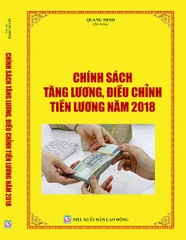 SÁCH CHÍNH SÁCH TĂNG LƯƠNG, ĐIỀU CHỈNH TIỀN LƯƠNG NĂM 2018