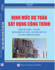 ĐỊNH MỨC DỰ TOÁN XÂY DỰNG CÔNG TRÌNH – PHẦN SỬA CHỮA – LẮP ĐẶT – THÍ NGHIỆM VẬT LIỆU, CẤU KIỆN, KẾT CẤU VÀ CÔNG TRÌNH XÂY DỰNG.