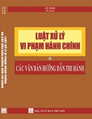 Sách Luật Xử Lý Vi Phạm Hành Chính Và Các Văn Bản Hướng Dẫn Thi Hành.