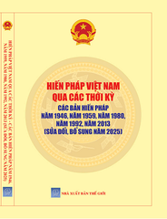 Sách Hiến Pháp Việt Nam Qua Các Thời Kỳ - Các Bản Hiến Pháp Năm 1946, Năm 1959, Năm 1980, Năm 1992, Năm 2013 (Sửa đổi, bổ sung năm 2025)