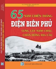 Sách 65 Năm Chiến Thắng Điện Biên Phủ - Lừng Lẫy Năm Châu Chấn Động Địa Cầu. 