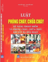 LUẬT PHÒNG CHÁY VÀ CHỮA CHÁY – KỸ NĂNG THOÁT HIỂM VÀ PHÒNG CHÁY, CHỮA CHÁY KHI XẢY RA HỎA HOẠN.