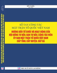 SỔ TAY CÔNG TÁC MẶT TRẬN TỔ QUỐC VIỆT NAM – HƯỚNG DẪN TỔ CHỨC HOẠT ĐỘNG CỦA HỘI ĐỒNG TƯ VẤN, BAN TƯ VẤN, CỘNG TÁC VIÊN ỦY BAN MẶT TRẬN TỔ QUỐC VIỆT NAM CẤP TỈNH, CẤP HUYỆN VÀ CẤP XÃ.