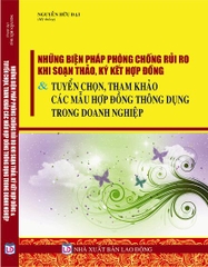 NHỮNG BIỆN  BIỆN PHÁP PHÒNG CHỐNG RỦI RO KHI SOẠN THẢO ,KÝ KẾT HỢP ĐỒNG &  TUYỂN CHỌN THAM KHẢO  CÁC MẪU SOẠN THẢO , MẪU HỢP ĐỒNG THÔNG DỤNG TRONG DOANH NGHIỆP