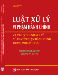 LUẬT XỬ LÝ VI PHẠM HÀNH CHÍNH & CÁC QUY ĐỊNH MỚI VỀ XỬ PHẠT VI PHẠM HÀNH CHÍNH TRONG MỘT SỐ LĨNH VỰC.