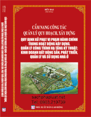 CẨM NANG CÔNG TÁC QUẢN LÝ QUY HOẠCH, XÂY DỰNG QUY ĐỊNH XỬ PHẠT VI PHẠM HÀNH CHÍNH TRONG HOẠT ĐỘNG XÂY DỰNG