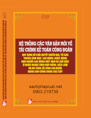 HỆ THỐNG CÁC VĂN BẢN MỚI VỀ TÀI CHÍNH KẾ TOÁN CÔNG ĐOÀN QUY ĐỊNH VỀ GIẢI QUYẾT KHIẾU NẠI, TỐ CÁO TRONG LĨNH VỰC LAO ĐỘNG, HOẠT ĐỘNG ĐƯA NGƯỜI LAO ĐỘNG VIỆT NAM ĐI LÀM  VIỆC Ở NƯỚC NGOÀI THEO HỢP ĐỒNG, VIỆC LÀM VÀ AN TOÀN, VỆ SINH LAO ĐỘNG DÀNH CHO CÔNG ĐOÀN CÁC CẤP