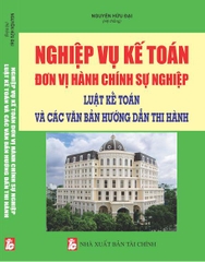 NGHIỆP VỤ KẾ TOÁN ĐƠN VỊ HÀNH CHÍNH SỰ NGHIỆP–LUẬT KẾ TOÁN VÀ CÁC VĂN BẢN HƯỚNG DẪN THI HÀNH