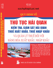 QUY ĐỊNH VỀ THỦ TỤC HẢI QUAN; KIỂM TRA, GIÁM SÁT HẢI QUAN; THUẾ XUẤT KHẨU, THUẾ NHẬP KHẨU VÀ QUẢN LÝ THUẾ ĐỐI VỚI HÀNG HÓA XUẤT KHẨU, NHẬP KHẨU.