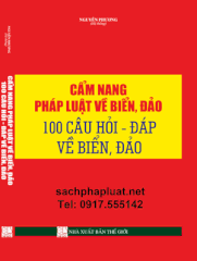 CẨM NANG PHÁP LUẬT VỀ BIỂN, ĐẢO & 1OO CÂU HỎI - ĐÁP VỀ BIỂN, ĐẢO