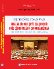 SÁCH HỆ THỐNG TOÀN VĂN 7 LUẬT VÀ CÁC NGHỊ QUYẾT CỦA QUỐC HỘI NƯỚC CỘNG HÒA XÃ HỘI CHỦ NGHĨA VIỆT NAM (KỲ HỌP THỨ 5 QUỐC HỘI KHÓA XIV).