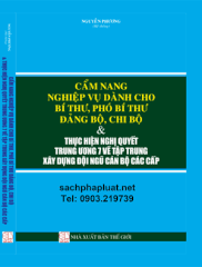 CẨM NANG NGHIỆP VỤ DÀNH CHO BÍ THƯ, PHÓ BÍ THƯ ĐẢNG BỘ, CHI BỘ & THỰC HIỆN NGHỊ QUYẾT TRUNG ƯƠNG 7 VỀ TẬP TRUNG XÂY DỰNG ĐỘI NGŨ CÁN BỘ CÁC CẤP