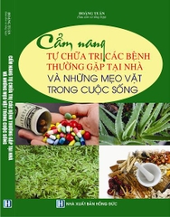 CẨM NANG TỰ CHỮA TRỊ CÁC BỆNH THƯỜNG GẶP TẠI NHÀ VÀ NHỮNG MẸO VẶT TRONG CUỘC SỐNG