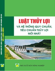 LUẬT THỦY LỢI VÀ HỆ THỐNG QUY CHUẨN, TIÊU CHUẨN THỦY LỢI MỚI NHẤT.