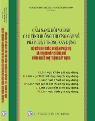 Cẩm nang hỏi và đáp các tình huống thường gặp về pháp luật trong xây dựng - Bộ câu hỏi trắc nghiệm phục vụ sát hạch cấp chứng chỉ hành nghề hoạt động xây dựng.