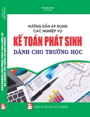 HƯỚNG DẪN ÁP DỤNG CÁC NGHIỆP VỤ KẾ TOÁN PHÁT SINH DÀNH CHO TRƯỜNG HỌC.