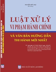 LUẬT XỬ LÝ VI PHẠM HÀNH CHÍNH & văn bản hướng dẫn thi hành mới nhất