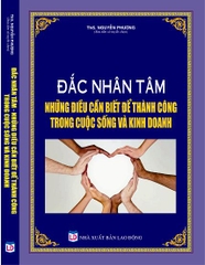 ĐẮC NHÂN TÂM NHỮNG ĐIỀU CẦN BIẾT ĐỂ THÀNH CÔNG TRONG CUỘC SỐNG VÀ KINH DOANH