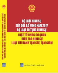 BỘ LUẬT HÌNH SỰ ĐÃ ĐƯỢC SỬA ĐỔI, BỔ SUNG NĂM 2017 – BỘ LUẬT TỐ TỤNG HÌNH SỰ –  LUẬT TỔ CHỨC CƠ QUAN ĐIỀU TRA HÌNH SỰ –  LUẬT THI HÀNH TẠM GIỮ, TẠM GIAM.