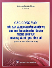 Sách Các Công Văn Giải Đáp Và Hướng Dẫn Nghiệp Vụ Của Tòa Án Nhân Dân Tối Cao Trong Lĩnh Vực Hình Sự Và Tố Tụng Hình Sự (Từ Năm 1987 Đến Năm 2026).