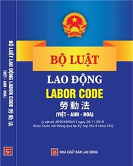 Sách BỘ LUẬT LAO ĐỘNG – LABOR CODE – 劳 动 法 (Tam ngữ  VIỆT – ANH – HOA)