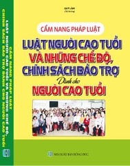 CẨM NANG PHÁP LUẬT - LUẬT NGƯỜI CAO TUỔI VÀ NHỮNG CHẾ ĐỘ, CHÍNH SÁCH BẢO TRỢ DÀNH CHO NGƯỜI CAO TUỔI