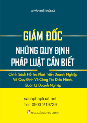 GIÁM ĐỐC -NHỮNG QUY ĐỊNH PHÁP LUẬT CẦN BIẾT - CHÍNH SÁCH HỖ TRỢ PHÁT TRIỂN DOANH NGHIỆP VÀ QUY ĐỊNH VỀ CÔNG TÁC ĐIỀU HÀNH, QUẢN LÝ DOANH NGHIỆP