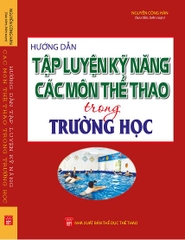 HƯỚNG DẪN TẬP LUYỆN KỸ NĂNG CÁC MÔN THỂ THAO TRONG TRƯỜNG HỌC