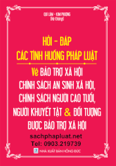 HỎI -ĐÁP CÁC TÌNH HUỐNG PHÁP LUẬT VỀ BẢO TRỢ XÃ HỘI – CHÍNH SÁCH AN SINH XÃ HỘI, CHÍNH SÁCH NGƯỜI CAO TUỔI, NGƯỜI KHUYẾT TẬT VÀ ĐỐI TƯỢNG ĐƯỢC BẢO TRỢ XÃ HỘI