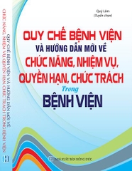 Quy chế bệnh viện và hướng dẫn mới về chức năng, nhiệm vụ, quyền hạn, chức trách trong bệnh viện.