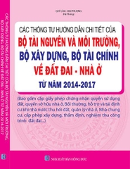 CÁC THÔNG TƯ HƯỚNG DẪN CHI TIẾT CỦA BỘ TÀI NGUYÊN VÀ MÔI TRƯỜNG, BỘ XÂY DỰNG, BỘ TÀI CHÍNH VỀ ĐẤT ĐAI - NHÀ Ở TỪ NĂM 2014-2017