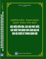 HƯỚNG DẪN, THAM KHẢO SOẠN THẢO VĂN BẢN - CÁC MẪU DIỄN VĂN, CÁC BÀI PHÁT BIỂU, CÁC MẪU THƯ DÀNH CHO LÃNH ĐẠO VÀ CÁN BỘ CHIẾN SĨ TRONG QUÂN ĐỘI