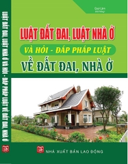 SÁCH LUẬT ĐẤT ĐAI, LUẬT NHÀ Ở VÀ HỎI - ĐÁP PHÁP LUẬT VỀ ĐẤT ĐAI, NHÀ Ở.