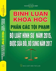 BÌNH LUẬN KHOA HỌC PHẦN CÁC TỘI PHẠM BỘ LUẬT HÌNH SỰ NĂM 2015 ĐƯỢC SỬA ĐỔI, BỔ SUNG NĂM 2017