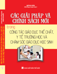 Sách Các Giải Pháp Và Chính Sách Mới Trong Công Tác Giáo Dục Thể Chất, Y Tế Trường Học Và Chăm Sóc Giáo Dục Học Sinh